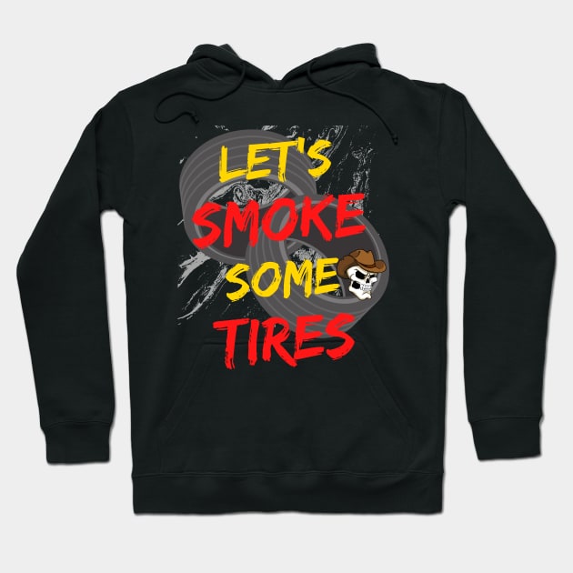 Let's Smoke Some Tires Racing Hoodie by Carantined Chao$